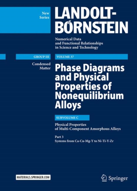 Phase Diagrams and Physical Properties of Nonequilibrium Alloys : Subvolume C: Physical Properties of Multi-Component Amorphous Alloys, Part 3: Systems from Ca-Cu-Mg-Y to Ni-Ti-Y-Zr, Hardback Book