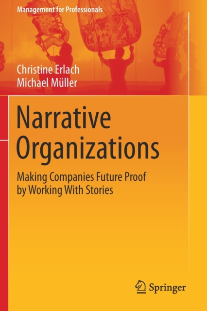 Narrative Organizations : Making Companies Future Proof by Working with Stories, Paperback / softback Book