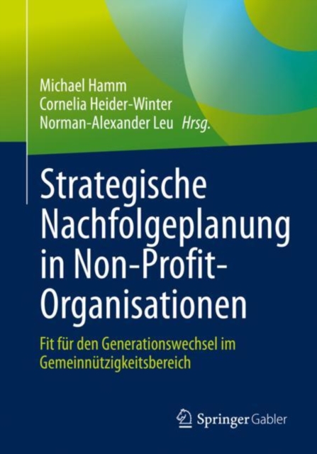 Strategische Nachfolgeplanung in Non-Profit-Organisationen : Fit fur den Generationswechsel im Gemeinnutzigkeitsbereich, EPUB eBook