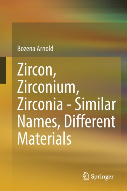 Zircon, Zirconium, Zirconia - Similar Names, Different Materials, Paperback / softback Book