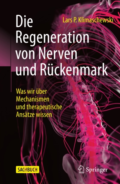 Die Regeneration von Nerven und Ruckenmark : Was wir uber Mechanismen und therapeutische Ansatze wissen, EPUB eBook