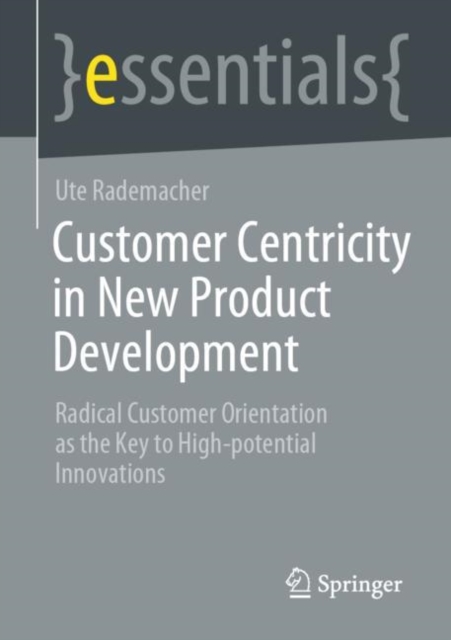 Customer Centricity in New Product Development : Radical Customer Orientation as the Key to High-potential Innovations, EPUB eBook