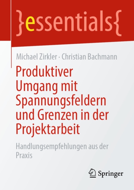 Produktiver Umgang mit Spannungsfeldern und Grenzen in der Projektarbeit : Handlungsempfehlungen aus der Praxis, EPUB eBook