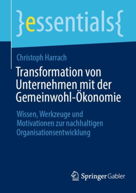 Transformation von Unternehmen mit der Gemeinwohl-Okonomie : Wissen, Werkzeuge und Motivationen zur nachhaltigen Organisationsentwicklung, EPUB eBook