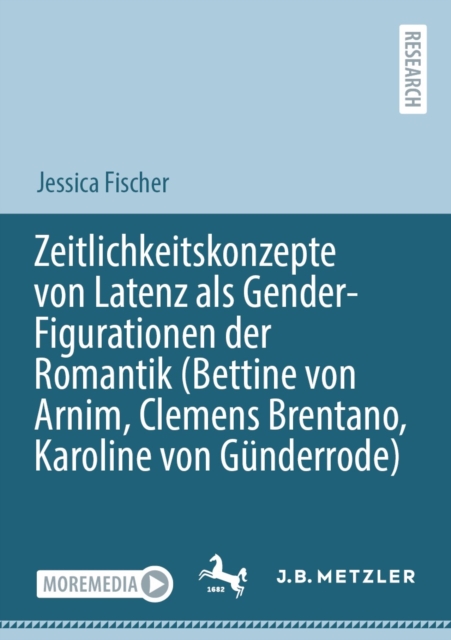 Zeitlichkeitskonzepte von Latenz als Gender-Figurationen der Romantik (Bettine von Arnim, Clemens Brentano, Karoline von Gunderrode), EPUB eBook