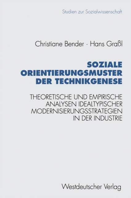 Soziale Orientierungsmuster der Technikgenese : Theoretische und empirische Analysen idealtypischer Modernisierungsstrategien in der Industrie, PDF eBook