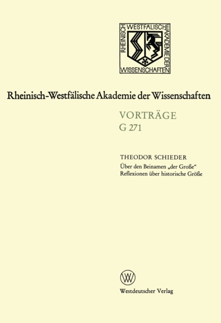 Uber den Beinamen „der Groe" Reflexionen uber historische Groe : Gemeinsame Sitzung der Klasse fur Natur-, Ingenieur- und Wirtschaftswissenschaften am 22. September 1982 in Dusseldorf Leo-Brandt-Vortr, PDF eBook