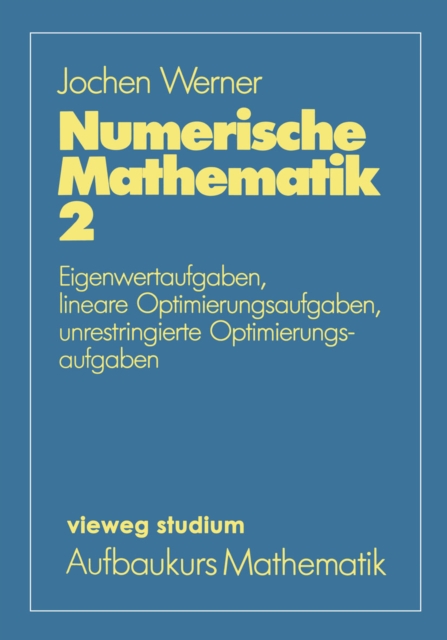 Numerische Mathematik : Eigenwertaufgaben, lineare Optimierungsaufgaben, unrestringierte Optimierungsaufgaben, PDF eBook