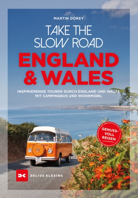Take the slow road England und Wales : Inspirierende Touren durch England und Wales mit Campingbus und Wohnmobil, EPUB eBook