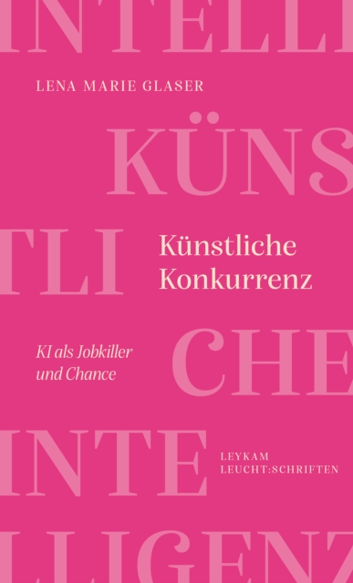 Kunstliche Konkurrenz - KI als Jobkiller und Chance : LEUCHT:SCHRIFT, EPUB eBook