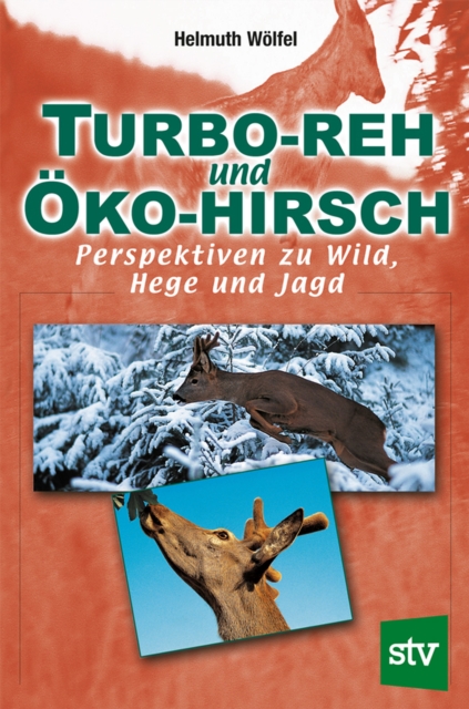 Turbo-Reh und Oko-Hirsch : Perspektiven zu Wild, Hege und Jagd, PDF eBook