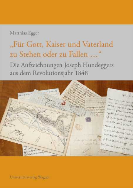 "Fur Gott, Kaiser und Vaterland zu Stehen oder zu Fallen ..." : Die Aufzeichnungen Joseph Hundeggers aus dem Revolutionsjahr 1848, EPUB eBook
