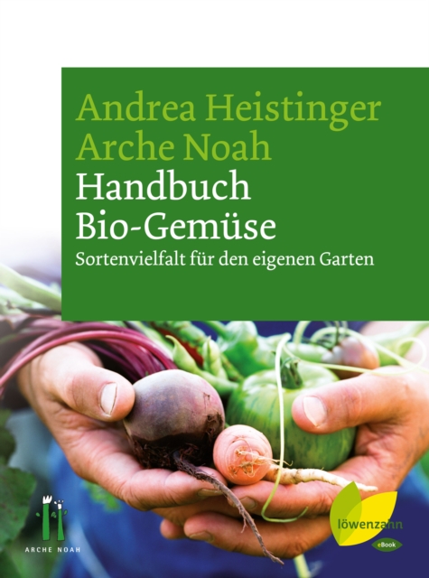 Handbuch Bio-Gemuse : Sortenvielfalt fur den eigenen Garten, EPUB eBook
