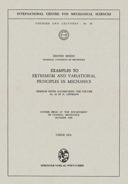 Examples to Extremum and Variational Principles in Mechanics : Seminar Notes Accompaning the Volume No. 54 by H. Lippmann, PDF eBook