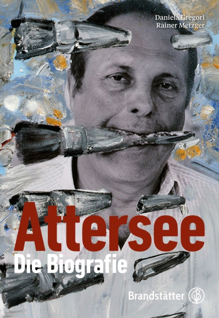 Christian Ludwig Attersee : Die Biographie, EPUB eBook