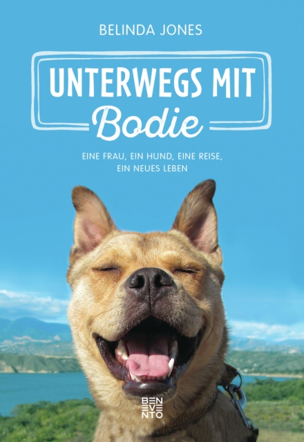 Unterwegs mit Bodie : Eine Frau, ein Hund, eine Reise, ein neues Leben, EPUB eBook