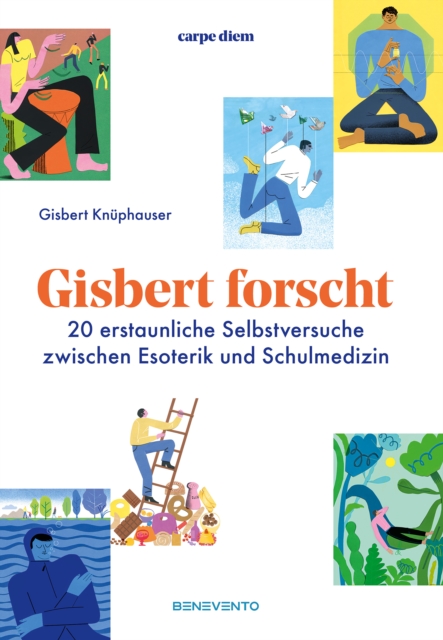 Gisbert forscht : 20 erstaunliche Selbstversuche zwischen Esoterik und Schulmedizin: EDITION carpe diem, EPUB eBook