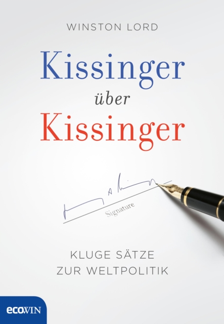 Kissinger uber Kissinger : Kluge Satze zur Weltpolitik, EPUB eBook