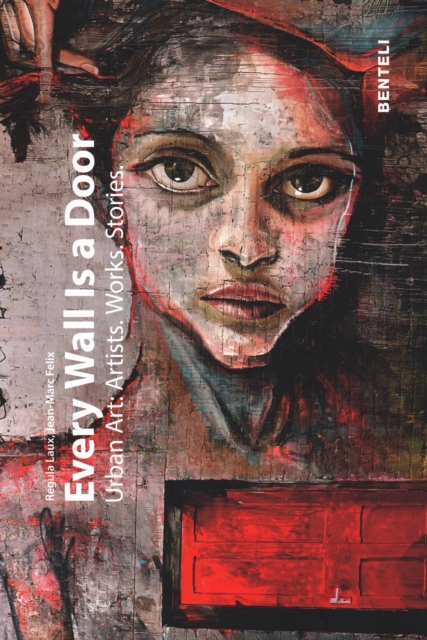 Every Wall is a Door : Urban Art: Artists. Works. Stories., Hardback Book