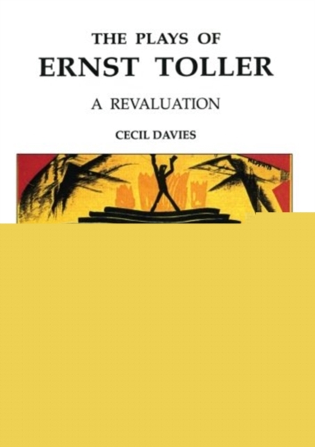 The Plays of Ernst Toller : A Revaluation, Paperback / softback Book