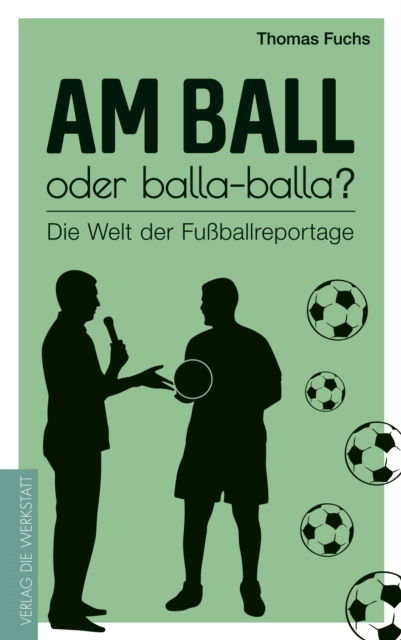 Am Ball oder balla-balla? : Die Welt der Fuballreportage, EPUB eBook