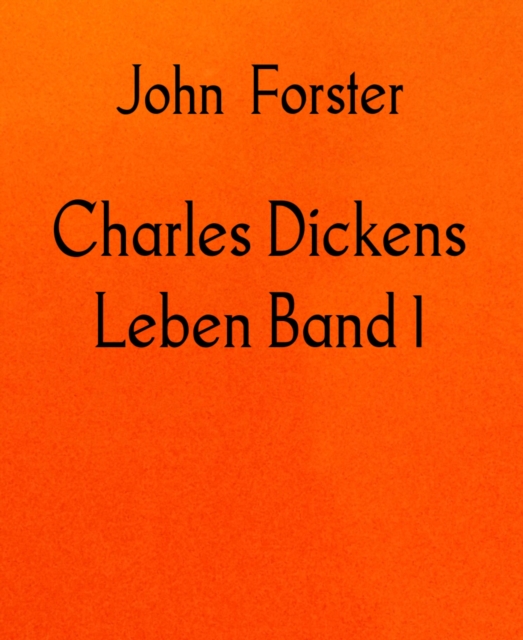 Charles Dickens Leben Band 1, EPUB eBook