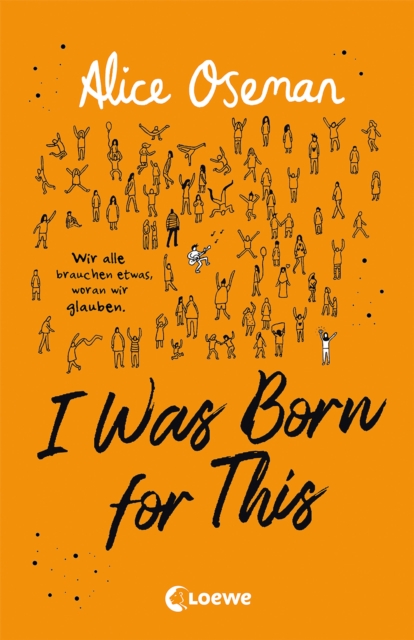 I Was Born for This  (deutsche Ausgabe) : Wir alle brauchen etwas, woran wir glauben - TikTok made me buy it! Neues Jugendbuch der Autorin der Netflix-Serie HEARTSTOPPER, EPUB eBook