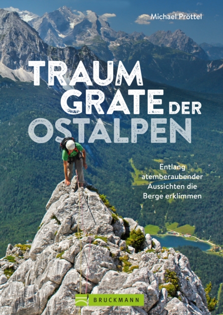 Traumgrate der Ostalpen : Entlang atemberaubender Aussichten die Berge erklimmen, EPUB eBook