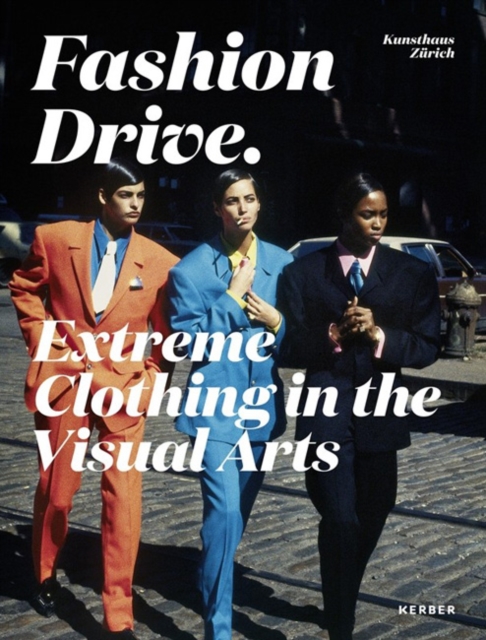 Fashion Drive: Extreme Clothing in the Visual Arts, Paperback / softback Book