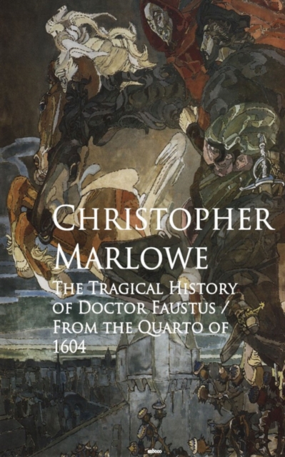 The Tragical History of Doctor Faustus : Bestsellers and famous Books, EPUB eBook
