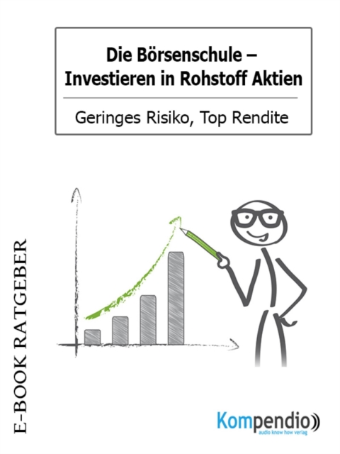 Die Borsenschule: Investieren in Rohstoff Aktien : Geringes Risiko, Top Rendite, EPUB eBook