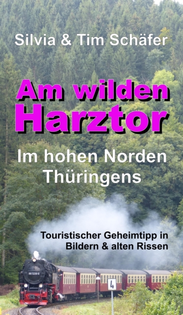Am wilden Harztor: Im hohen Norden Thuringens : Touristischer Geheimtipp in Bildern & alten Rissen, EPUB eBook