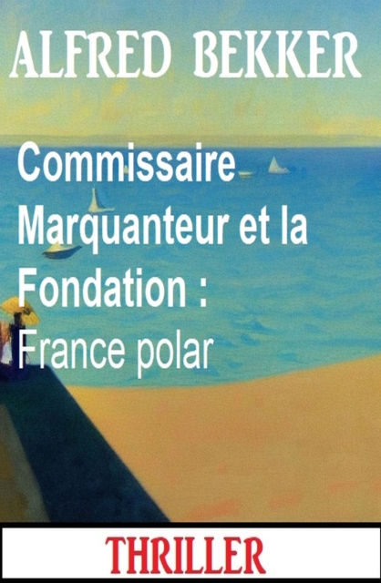 Commissaire Marquanteur et la Fondation : France polar, EPUB eBook