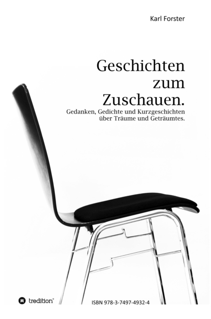 Geschichten zum Zuschauen : Gedanken, Gedichte und Kurzgeschichten uber Traume und Getraumtes., EPUB eBook