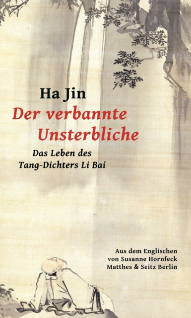 Der verbannte Unsterbliche : Das Leben des Tang-Dichters Li Bai, EPUB eBook