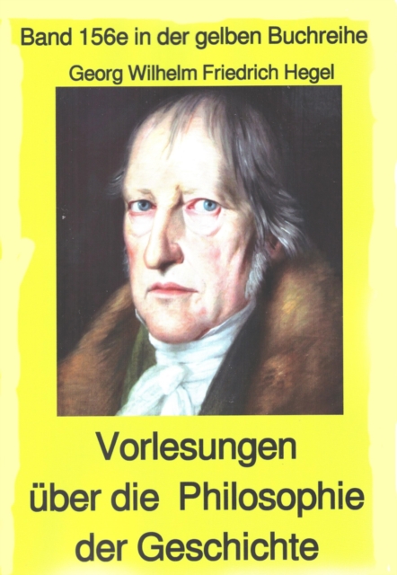 Georg Wilhelm Friedrich Hegel: Philosophie der Geschichte : Band 156 in der gelben Buchreihe, EPUB eBook