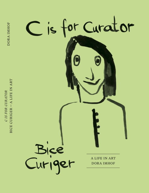 C is for Curator : Bice Curiger. A Life in Art, Hardback Book