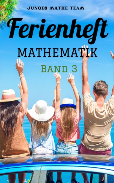 Mathematik Ferienhefte fur liebe Kinder - AHS / NMS - Nach der 2. Klasse : BAND 3 - 350 Ubungen und Losungen, EPUB eBook