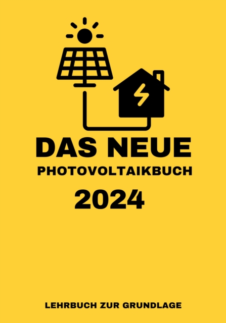Das NEUE Photovoltaikbuch 2024: LEHRBUCH ZUR GRUNDLAGE : KEINE MEHRWERTSTEUER UND VIELE FORDERUNGEN, EPUB eBook