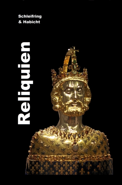 Reliquien. : Fachbuch und Reisefuhrer zu katholischen Reliquien weltweit., EPUB eBook