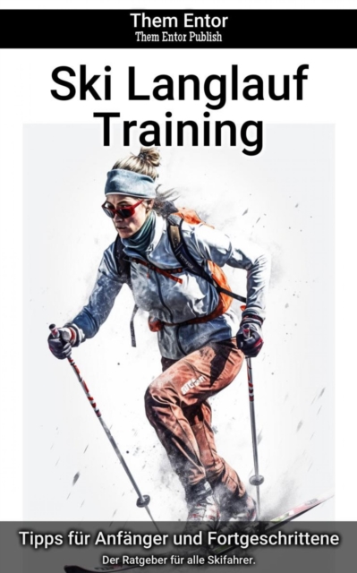 Ski Langlauf Training : Der Ratgeber fur alle Skifahrer., EPUB eBook