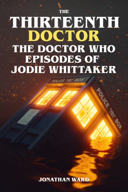 The Thirteenth Doctor - The Doctor Who Episodes of Jodie Whittaker, EPUB eBook