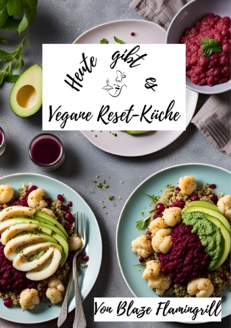 Heute gibt es - Vegane Reset-Kuche : 30 erfrischende Rezepte fur nach den Festtagen, EPUB eBook
