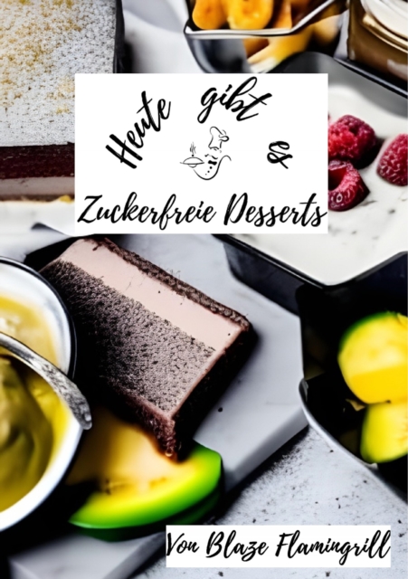 Heute gibt es - Zuckerfreie Desserts : 30 tolle zuckerfreie Dessert Rezepte, EPUB eBook