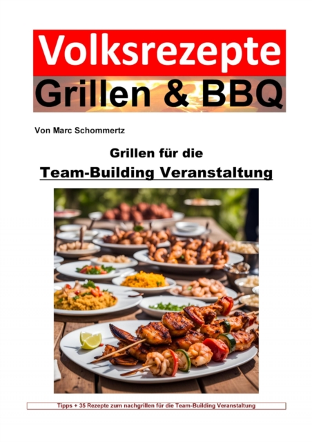 Volksrezepte Grillen und BBQ -  Grillen fur die Team-Building-Veranstaltung : 50 tolle Grillrezepte furs Team-Building, EPUB eBook