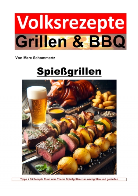 Volksrezepte Grillen und BBQ - Spiegrillen : Meisterhafte Spiegrill-Rezepte und fur unvergessliche BBQ-Erlebnisse, EPUB eBook