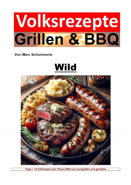 Volksrezepte Grillen & BBQ - Wild : Meisterhafte Wildfleisch-Grillrezepte: BBQ-Kunst & Aromenvielfalt, EPUB eBook