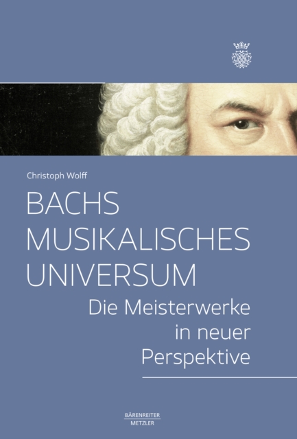 Bachs musikalisches Universum : Die Meisterwerke in neuer Perspektive, PDF eBook