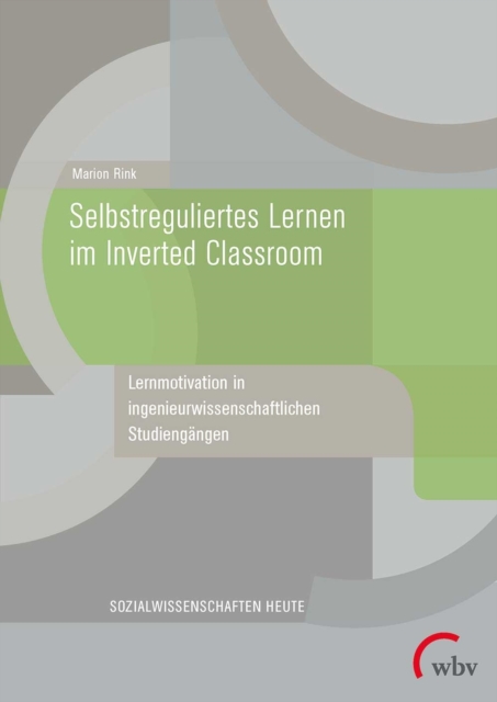 Selbstreguliertes Lernen im Inverted Classroom : Lernmotivation in ingenieurwissenschaftlichen Studiengangen, PDF eBook