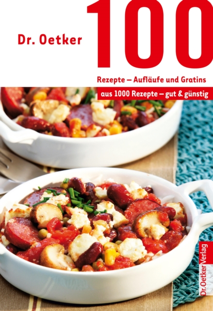 100 Rezepte - Auflaufe und Gratins : aus 1000 Rezepte - gut und gunstig, EPUB eBook